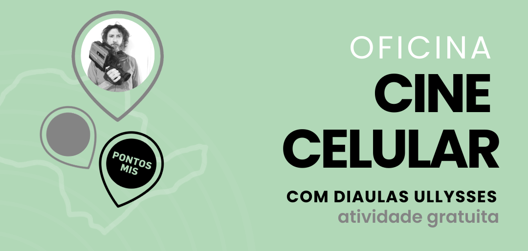 Cine Celular é tema de oficina gratuita que Pontos MIS oferece no Casarão Pau Preto